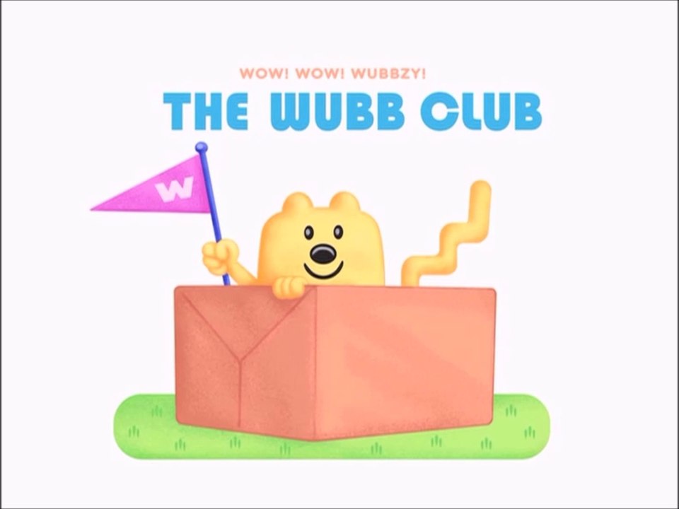 Wow! Wow! Wubbzy- The Wubb Club