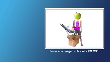 Hacer collage, poner imagen sobre otra en Photoshop