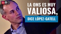 La OMS es muy valiosa y sus logros son sobresalientes, dice López-Gatell tras salida de EU