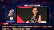 'Glee' actress Naya Rivera presumed dead after reported missing ... - 1BreakingNews.com