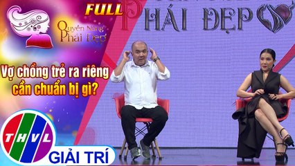 Quyền năng phái đẹp FULL: Vợ chồng trẻ ra riêng cần chuẩn bị gì?