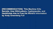 [RECOMMENDATION]  This Machine Kills Secrets: How WikiLeakers, Cypherpunks,