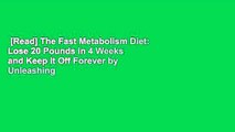 [Read] The Fast Metabolism Diet: Lose 20 Pounds in 4 Weeks and Keep It Off Forever by Unleashing