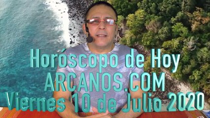 HOROSCOPO DE HOY de ARCANOS.COM - Viernes 10 de Julio de 2020