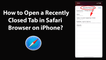 How to Open a Recently Closed Tab in Safari Browser on iPhone?