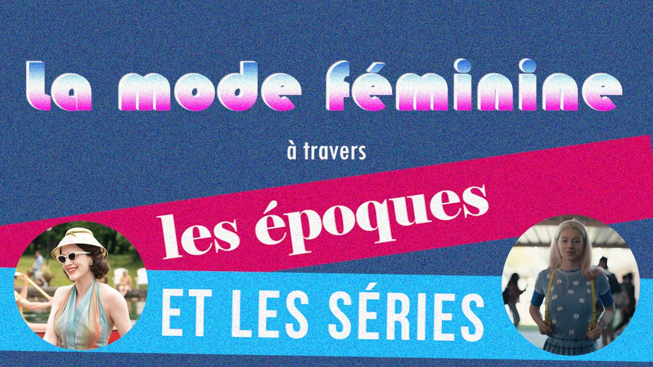 La mode féminine à travers les époques et les séries