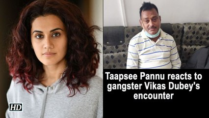 Taapsee Pannu reacts to gangster Vikas Dubey's encounter