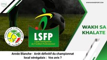 Année Blanche - Arrêt définitif du championnat local sénégalais - Vos avis