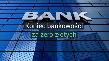 Koniec bankowości za zero złotych