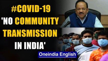 Covid-19: Union Health Minister says 'India not in community transmission stage' Oneindia News