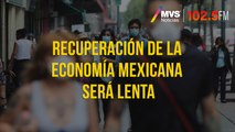 Recuperación de la economía mexicana será lenta