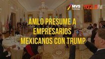 AMLO presume a empresarios mexicanos con Trump