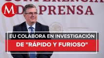 EU brindó información nueva sobre ‘Rápido y Furioso’: Ebrard