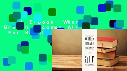Full E-book  When Breath Becomes Air  For Kindle