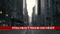 COVID, 9 MILIONË RASTE INFEKSIONI NGA KORONAVIRUSI NË TË GJITHË BOTËN