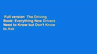 Full version  The Driving Book: Everything New Drivers Need to Know but Don't Know to Ask