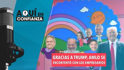 Gracias a Trump, Amlo se encontento con los empresarios