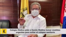 Colegio Médico pide a Danilo Medina tomar medidas urgentes para evitar el colapso sanitario