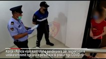 Policia kontrolle në banesat të prekurve me COVID në Korçë:Mos dilni jashtë i kemi të gjitha lista!