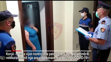 Korçë, policia kontrolle në shtëpitë e të prekurve me Covid-19 për respektimin e karantinës