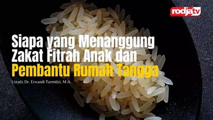 Ustadz Erwandi Tarmidizi: Siapa yang Menanggung Zakat Fitrah Anak dan Pembantu Rumah Tangga