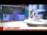 Report TV - Sot 2 viktima nga COVID-i, 90 raste të reja, mbyllet një kopësht në Tiranë