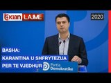 Basha: Karantina u shfrytezua per te vjedhur | Lajme-News