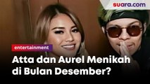 Atta Halilintar dan Aurel Hermansyah Menikah Desember Tahun Ini?