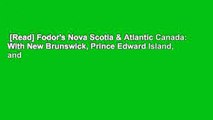 [Read] Fodor's Nova Scotia & Atlantic Canada: With New Brunswick, Prince Edward Island, and
