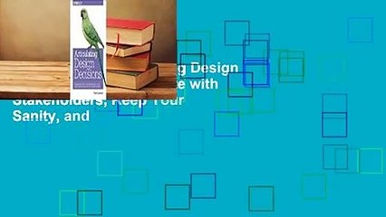 Full version  Articulating Design Decisions: Communicate with Stakeholders, Keep Your Sanity, and