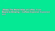 [Read] The World Atlas of Coffee: From Beans to Brewing -- Coffees Explored, Explained and