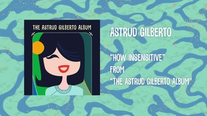 Astrud Gilberto - How Insensitive