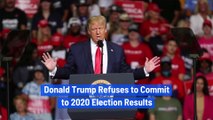 Donald Trump Refuses to Commit to 2020 Election Results