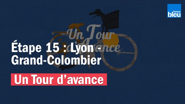Un Tour d'avance : Lyon - Grand Colombier, la 15e étape du Tour de France comme si vous y étiez