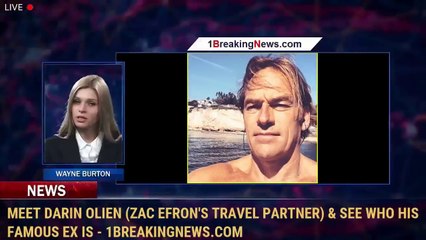 Meet Darin Olien (Zac Efron's Travel Partner) & See Who His Famous Ex Is - 1BreakingNews.com