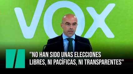 Vox: "No han sido unas elecciones libres, ni pacíficas, ni transparentes"