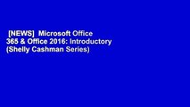 [NEWS]  Microsoft Office 365 & Office 2016: Introductory (Shelly Cashman