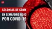 Desde San Gregorio hasta la Doctores: colonias de CdMx en semáforo rojo por covid-19
