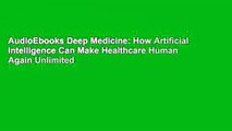 AudioEbooks Deep Medicine: How Artificial Intelligence Can Make Healthcare Human Again Unlimited