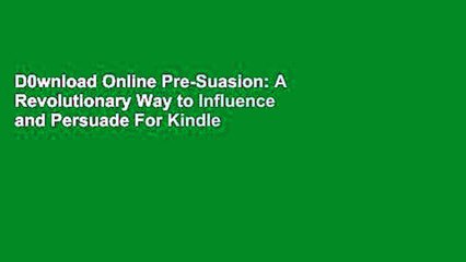 D0wnload Online Pre-Suasion: A Revolutionary Way to Influence and Persuade For Kindle