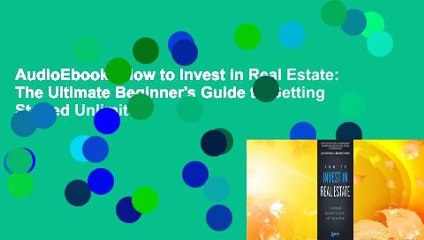 AudioEbooks How to Invest in Real Estate: The Ultimate Beginner's Guide to Getting Started Unlimited