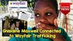 Wayfair Trafficking with Ghislaine Maxwell