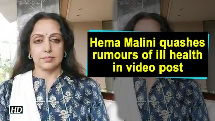 Hema Malini quashes rumours of ill health in video post