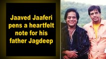 Jaaved Jaaferi pens a heartfelt note for his father Jagdeep