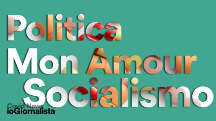 Covid News Speciale, "fare" Politica, essere Socialisti... Oggi...