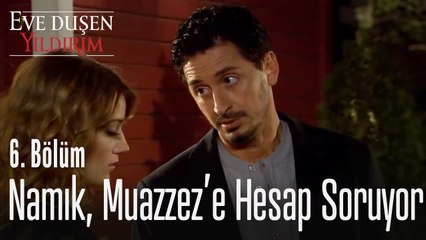 Namık, Muazzez'e hesap soruyor! - Eve Düşen Yıldırım 6. Bölüm