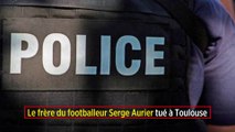 Le frère du footballeur Serge Aurier tué à Toulouse