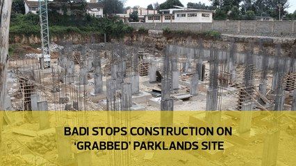 Badi stops construction on 'grabbed' Parklands site