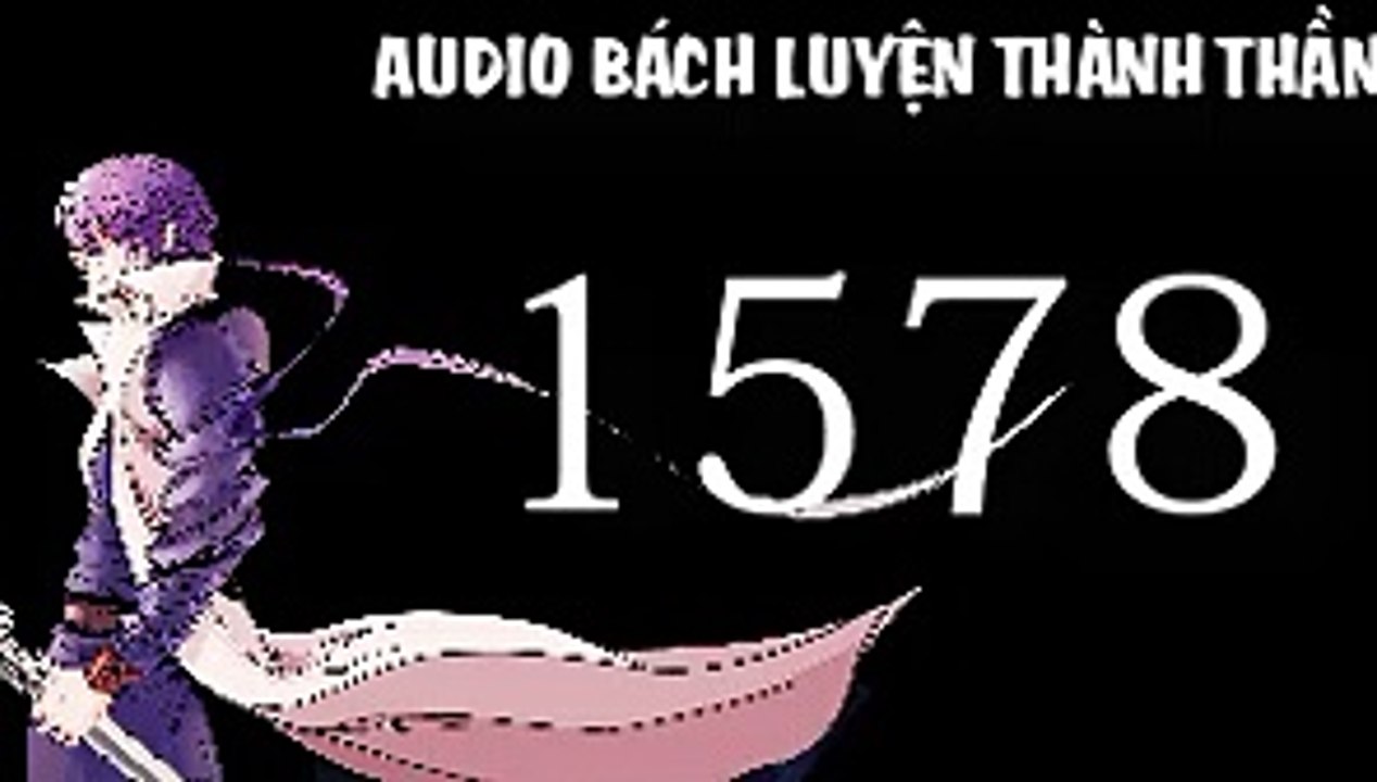 Audio bách luyện thành thần chương 1578