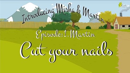 Misha And Martin Episode I - Martin Cut Your Nails - Turtle Interactive